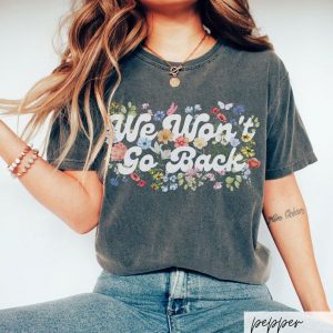 Empower Your Voice Comfort Colors “We Won’t Go Back” Tee – Botanical Feminist Voting Statement for 2024
