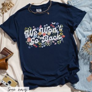 Empower Your Voice Comfort Colors “We Won’t Go Back” Tee – Botanical Feminist Voting Statement for 2024
