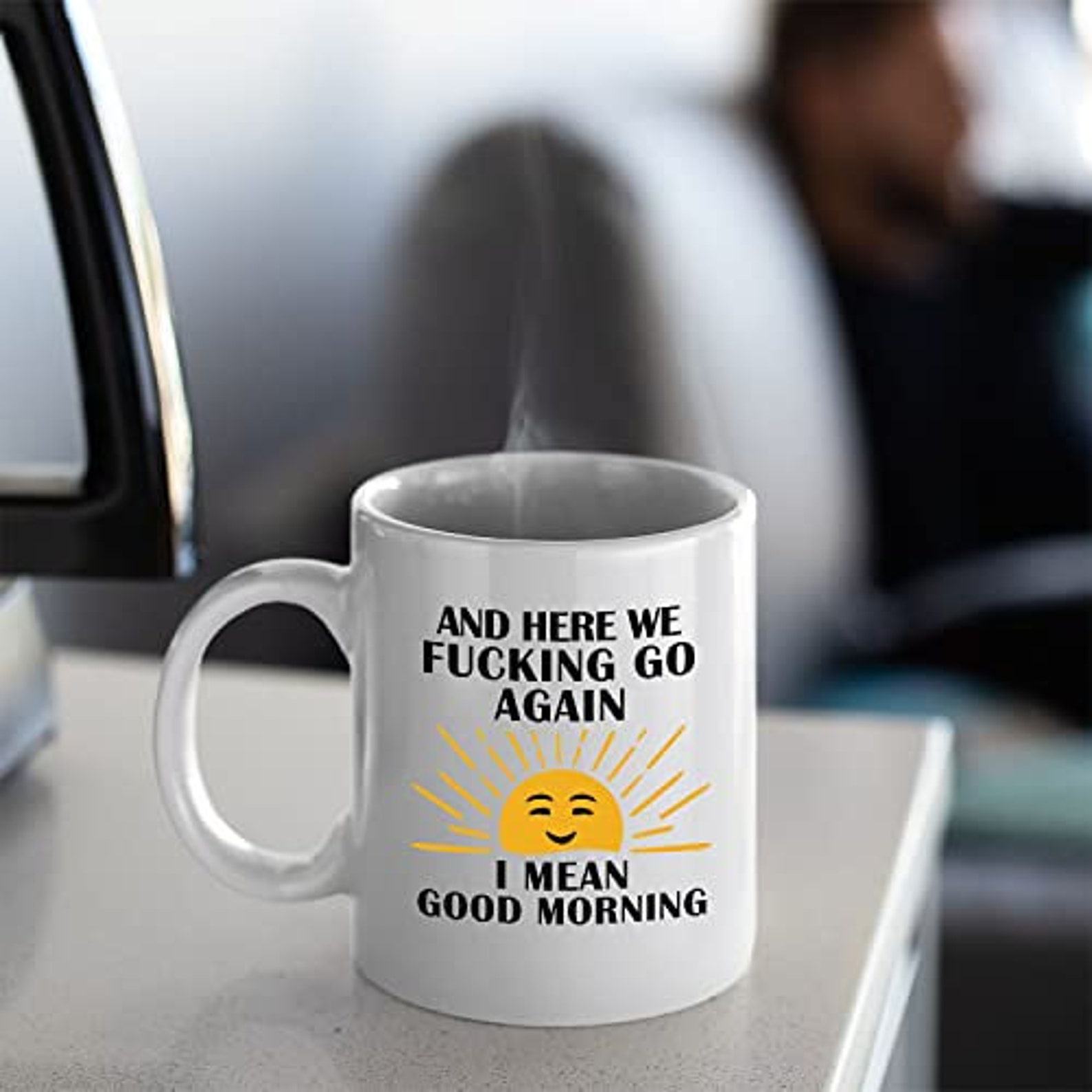 Here We F*cking Go Again I Mean G Ceramic Coffee Mug The Interesting  Item for Coffee Lovers