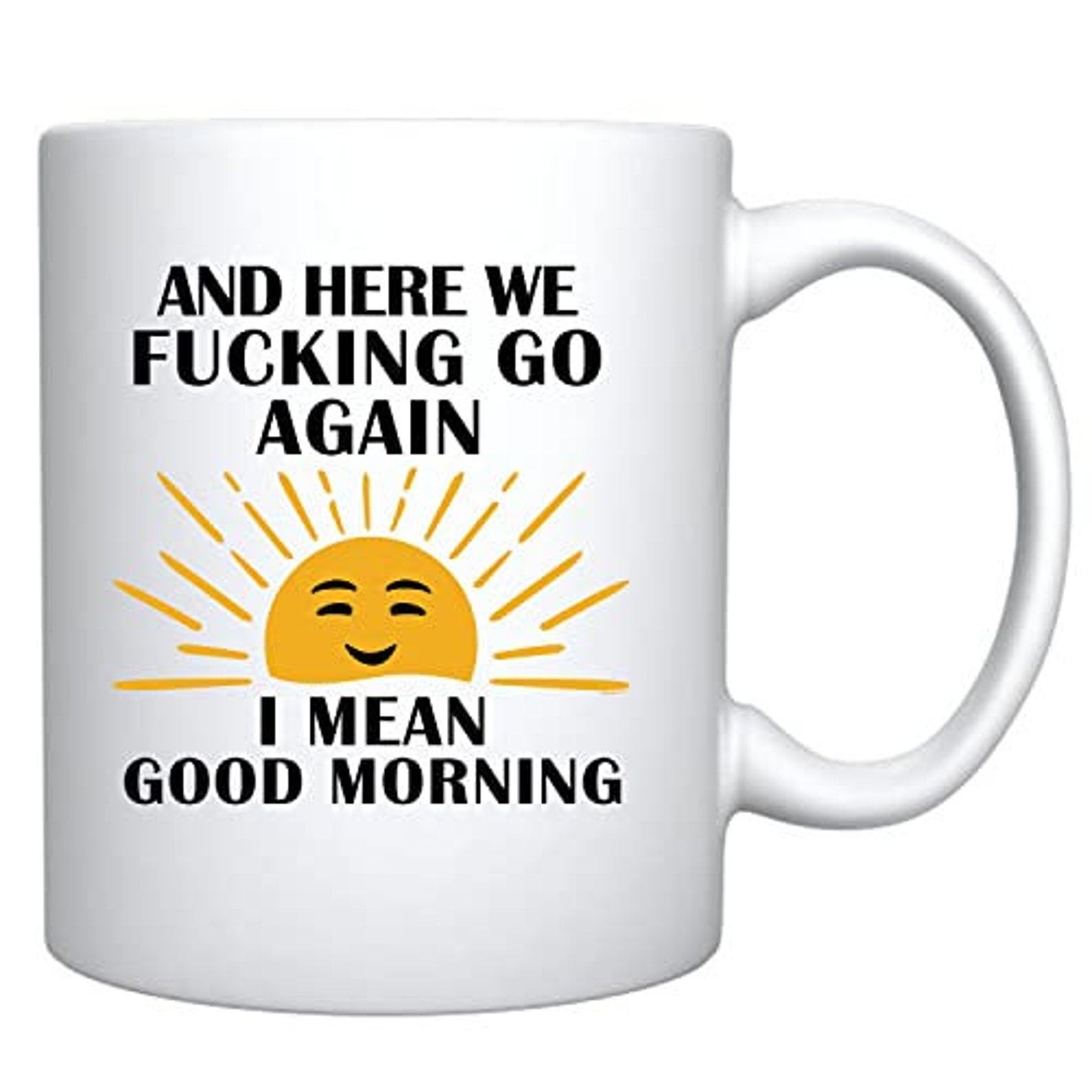 Here We F*cking Go Again I Mean G Ceramic Coffee Mug The Interesting  Item for Coffee Lovers