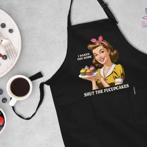 Shut the Fucupcakes! I Baked You Cake” Apron The Interesting  Sarcastic Item for Bakers